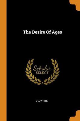 The Desire Of Ages by E G White