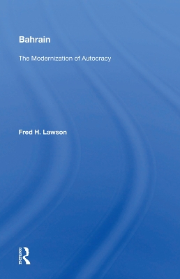 Bahrain: The Modernization Of Autocracy by Fred H. Lawson