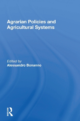 Agrarian Policies And Agricultural Systems by Alessandro Bonanno