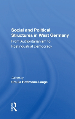 Social And Political Structures In West Germany: From Authoritarianism To Postindustrial Democracy by Ursula Hoffmann-lange