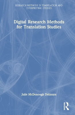 Digital Research Methods for Translation Studies by Julie McDonough Dolmaya