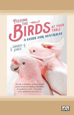 Feeding the Birds at Your Table: A guide for Australia by Darryl Jones