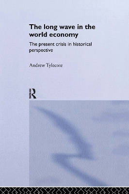 The Long Wave in the World Economy by Andrew Tylecote