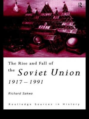 The Rise and Fall of the Soviet Union by Richard Sakwa