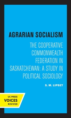 Agrarian Socialism: The Cooperative Commonwealth Federation in Saskatchewan: A Study in Political Sociology book