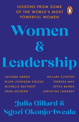 Women and Leadership: Lessons from some of the world’s most powerful women by Julia Gillard