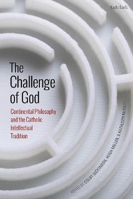 The Challenge of God: Continental Philosophy and the Catholic Intellectual Tradition book