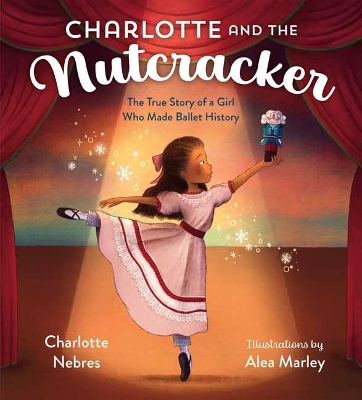 Charlotte and the Nutcracker: The True Story of a Girl Who Made Ballet History book