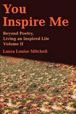 You Inspire Me: Beyond Poetry, Living an Inspired Life Volume II book