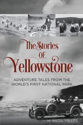 The Stories of Yellowstone: Adventure Tales from the World's First National Park book