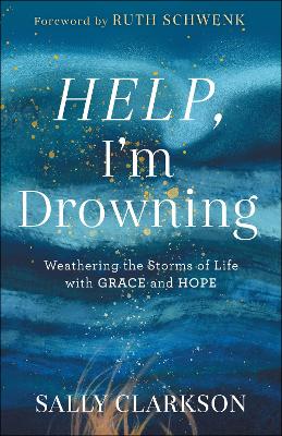 Help, I`m Drowning – Weathering the Storms of Life with Grace and Hope book