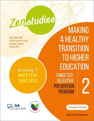 Zenstudies 2: Making a Healthy Transition to Higher Education – Workshop 1: When Fear Takes Hold – Participant’s Workbook: Targeted-Selective Prevention Program book