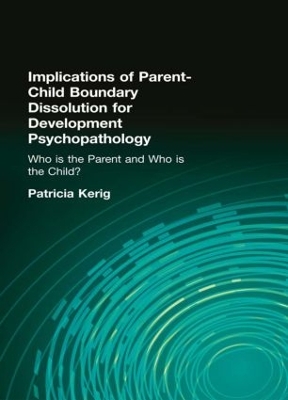 Implications of Parent-Child Boundary Dissolution for Developmental Psychopathology by Patricia K. Kerig