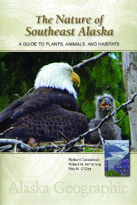 The The Nature of Southeast Alaska: A Guide to Plants, Animals, and Habitats by Richard Carstensen