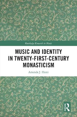 Music and Identity in Twenty-First-Century Monasticism by Amanda J. Haste