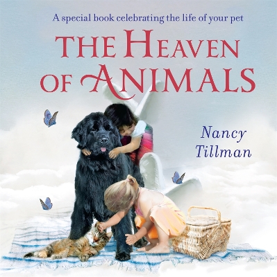 The Heaven of Animals: A special book celebrating the life of your pet by Nancy Tillman