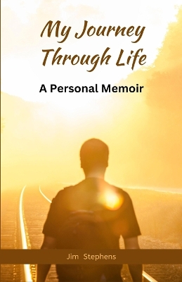 My Journey Through Life: A Personal Memoir (Large Print Edition) by Jim Stephens