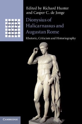 Dionysius of Halicarnassus and Augustan Rome: Rhetoric, Criticism and Historiography book