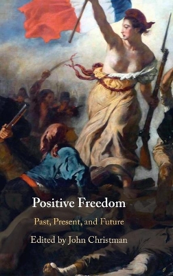 Positive Freedom: Past, Present, and Future book