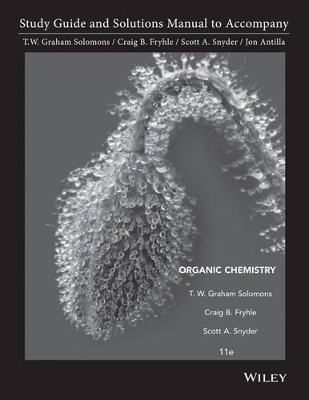 Organic Chemistry 11E Student Study Guide and Student Solutions Manual by T. W. Graham Solomons