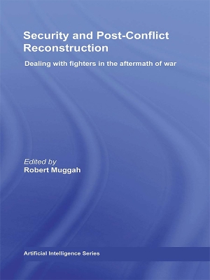 Security and Post-Conflict Reconstruction: Dealing with Fighters in the Aftermath of War by Robert Muggah