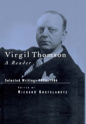 Virgil Thomson: A Reader: Selected Writings, 1924-1984 book