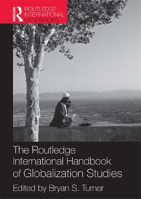 The The Routledge International Handbook of Globalization Studies by Bryan Turner