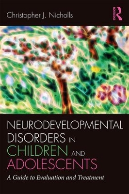 Neurodevelopmental Disorders in Children and Adolescents by Christopher J. Nicholls