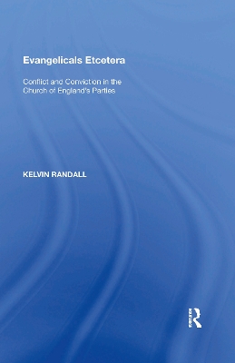 Evangelicals Etcetera: Conflict and Conviction in the Church of England's Parties by Kelvin Randall