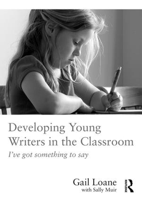 Developing Young Writers in the Classroom by Gail Loane
