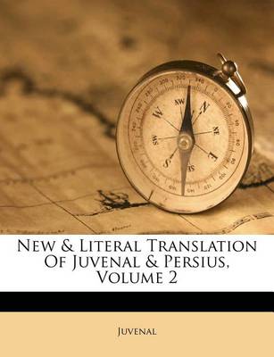 New & Literal Translation of Juvenal & Persius, Volume 2 book