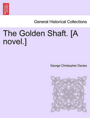 The Golden Shaft. [A Novel.] book