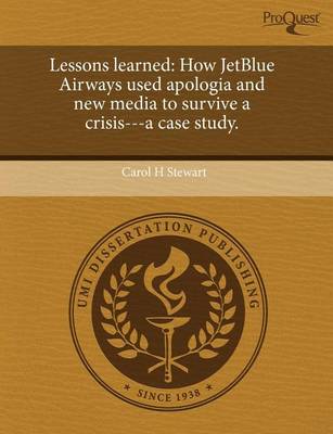 Lessons Learned: How Jetblue Airways Used Apologia and New Media to Survive a Crisis---A Case Study book