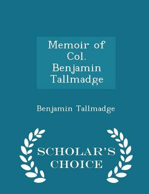Memoir of Col. Benjamin Tallmadge - Scholar's Choice Edition book