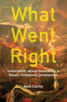 What Went Right: Sustainability Versus Dependence in Nepal's Hydropower Development book
