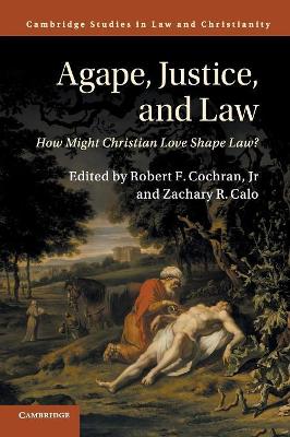 Agape, Justice, and Law: How Might Christian Love Shape Law? book