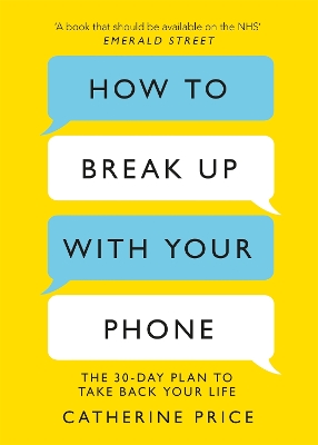 How to Break Up With Your Phone: The 30-Day Plan to Take Back Your Life by Catherine Price
