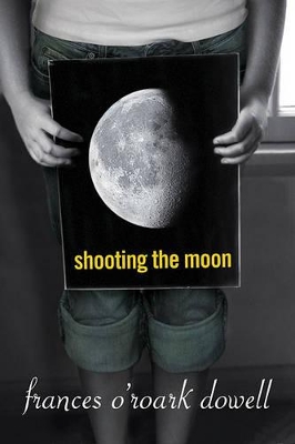 Shooting the Moon by Frances O'Roark Dowell