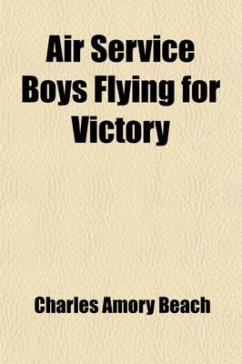 Air Service Boys Flying for Victory, Or, Bombing the Last German Stronghold book