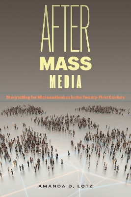 After Mass Media: Storytelling for Microaudiences in the Twenty-First Century book