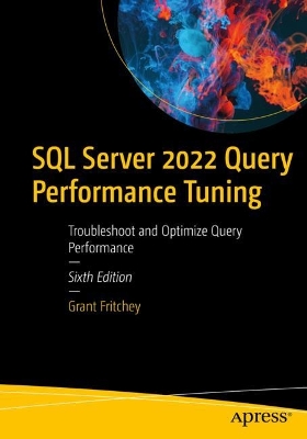 SQL Server 2022 Query Performance Tuning: Troubleshoot and Optimize Query Performance book