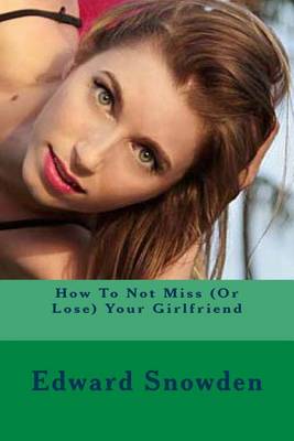 How to Not Miss (or Lose) Your Girlfriend book
