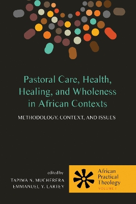 Pastoral Care, Health, Healing, and Wholeness in African Contexts by Tapiwa N Mucherera