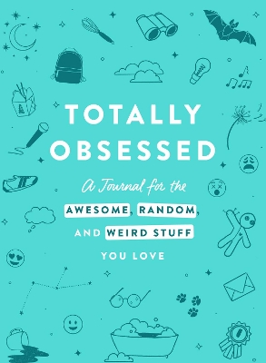 Totally Obsessed: A Journal for the Awesome, Random, and Weird Stuff You Love book