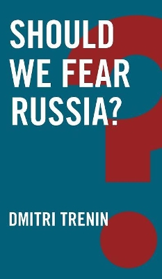 Should We Fear Russia? by Dmitri Trenin