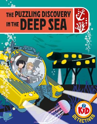 Kid Detectives: The Puzzling Discovery in the Deep Sea by Adam Bushnell