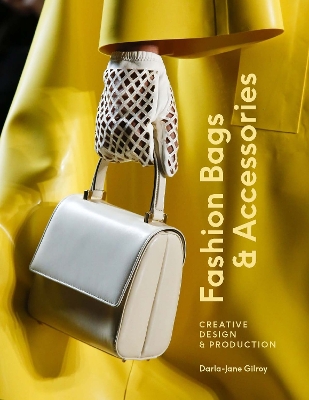 Fashion Bags and Accessories: Creative Design and Production book