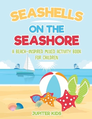 Seashells On The Seashore: A Beach-Inspired Mixed Activity Book for Children book