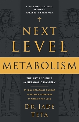 Next-Level Metabolism: The Art and Science of Metabolic Mastery by Dr Jade Teta