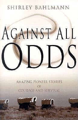 Against All Odds: Amazing Pioneer Stories of Courage and Survival book